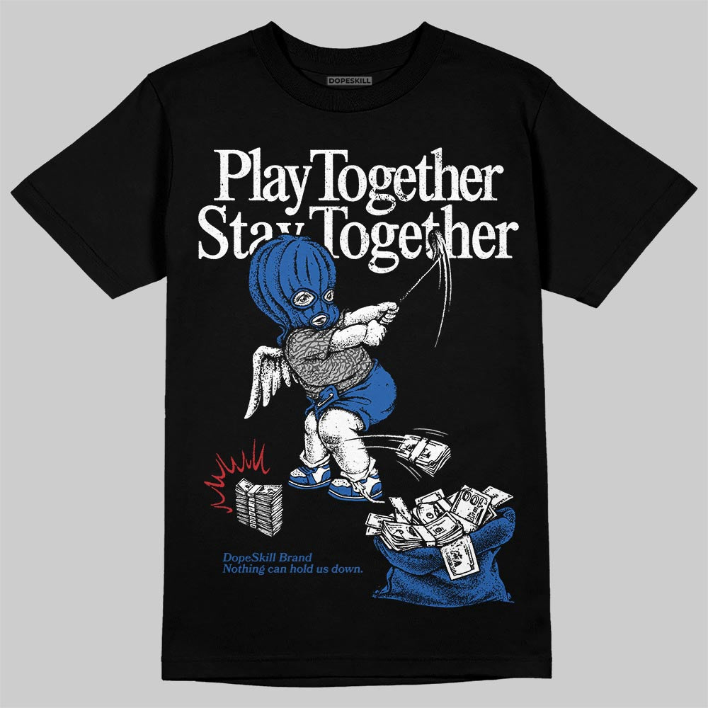 “True Blue” 3s DopeSkill T-Shirt Play together, Stay together Graphic