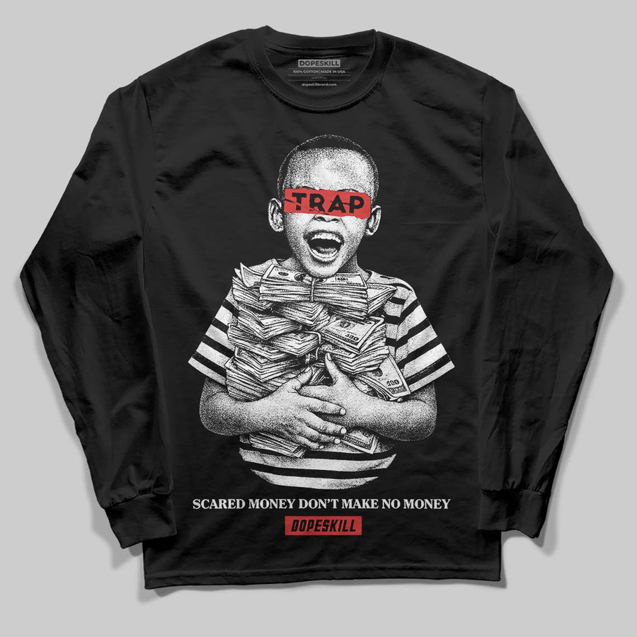 Reverse Infrared 6s DopeSkill Long Sleeve T-Shirt Scared Money Don't Make No Money Graphic