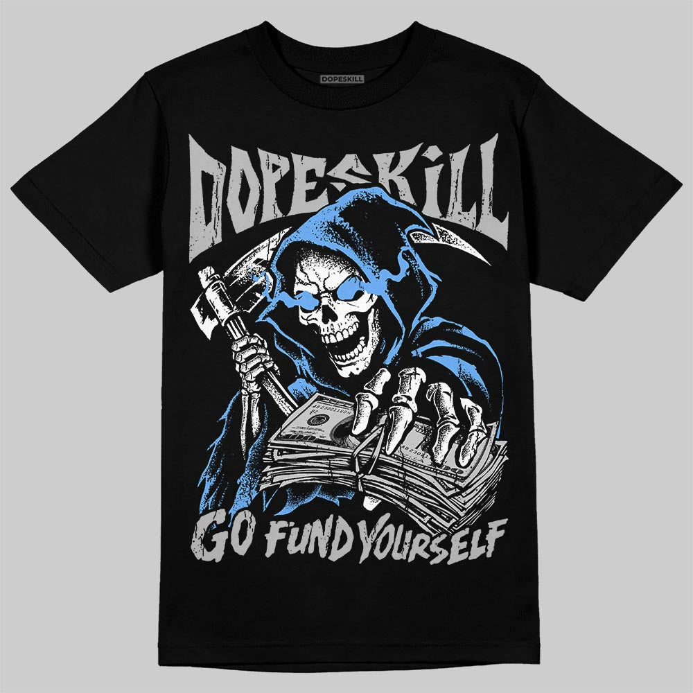 Black University Blue 5s DopeSkill T-Shirt Go Fund Yourself Graphic