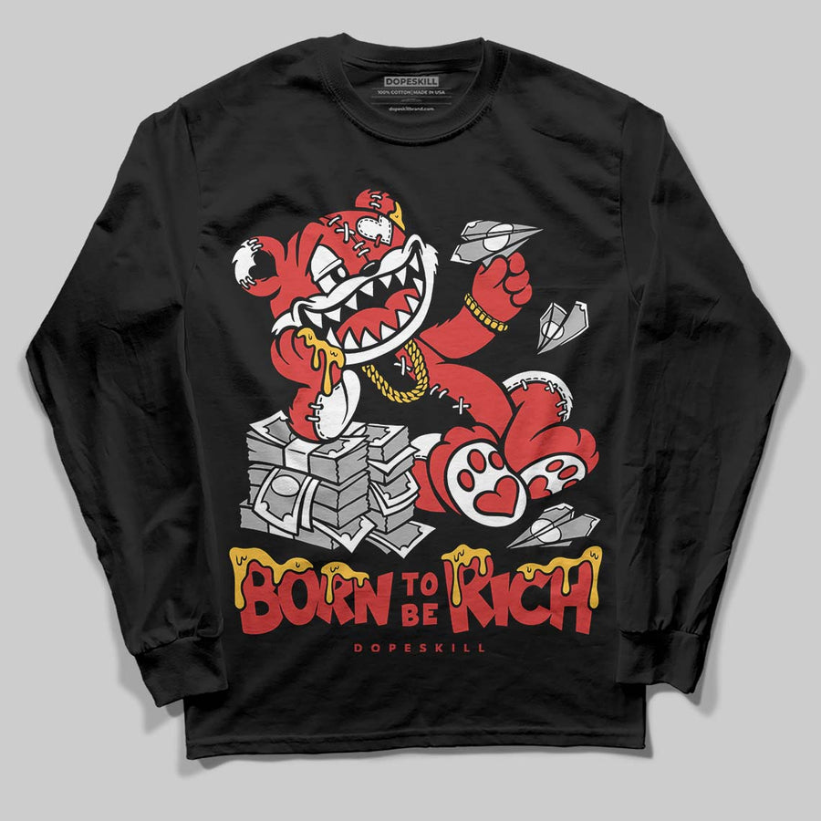 Reverse Infrared 6s DopeSkill Long Sleeve T-Shirt Born To Be Rich Graphic