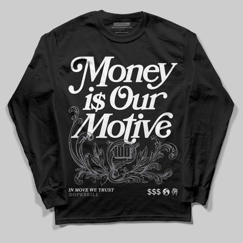 Flint Grey 9s DopeSkill Long Sleeve T-Shirt Money Is Our Motive Typo Graphic