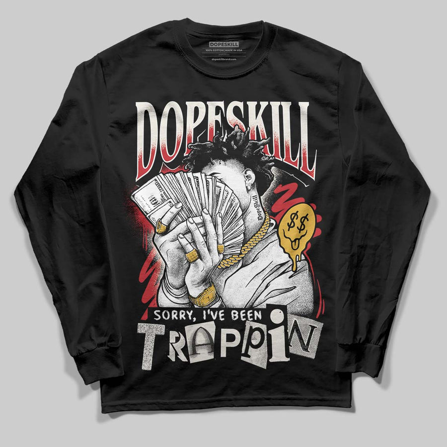 Flight Club 4s DopeSkill Long Sleeve T-Shirt Sorry I've Been Trappin Graphic