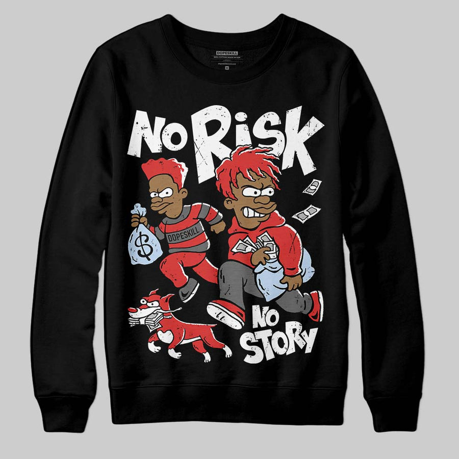 Reverse Infrared 6s DopeSkill Sweatshirt No Risk No Story Graphic