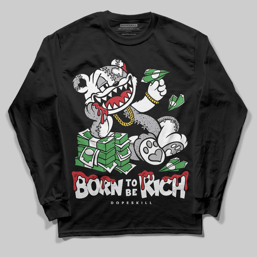 White Cement 4s DopeSkill Long Sleeve T-Shirt Born To Be Rich Graphic