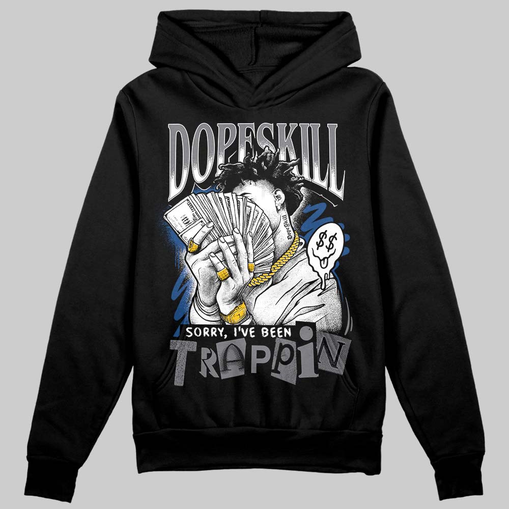 Flint Grey 9s DopeSkill Hoodie Sweatshirt Sorry I've Been Trappin Graphic