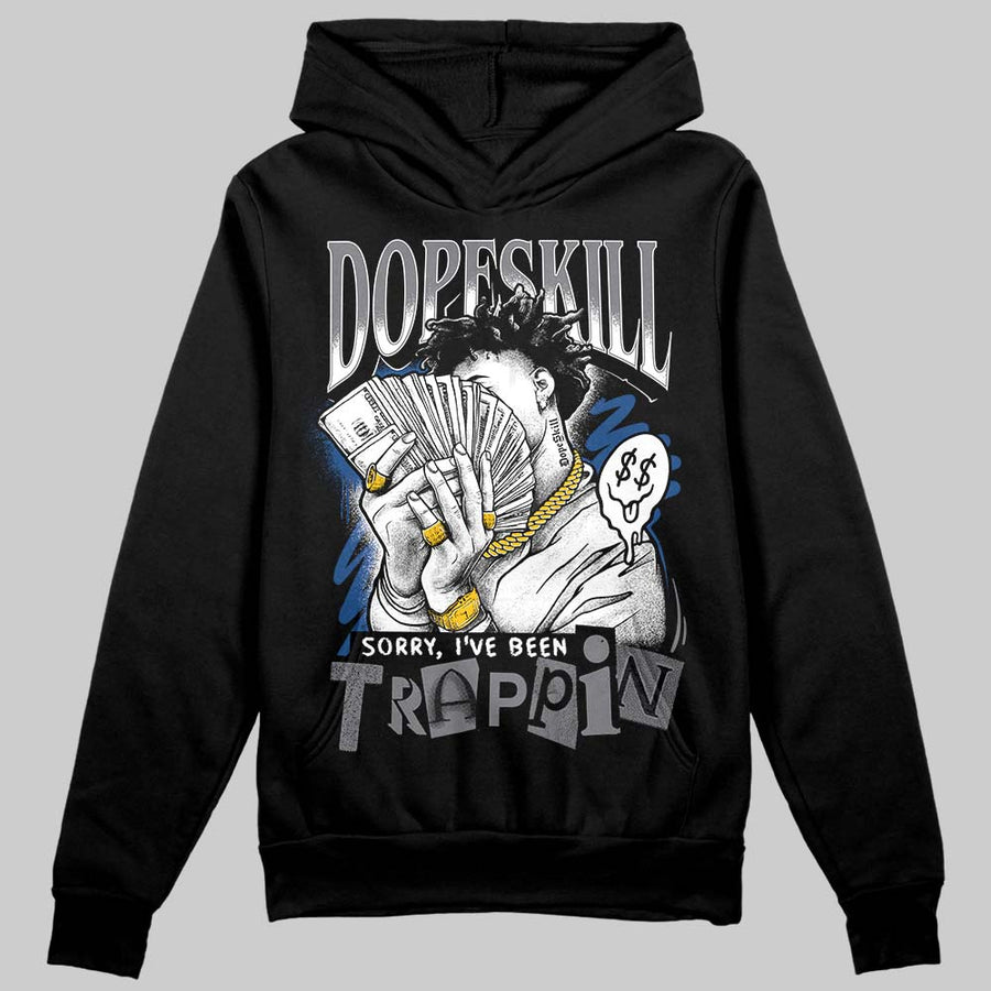 Flint Grey 9s DopeSkill Hoodie Sweatshirt Sorry I've Been Trappin Graphic