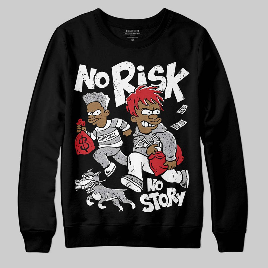White Cement 4s DopeSkill Sweatshirt No Risk No Story Graphic
