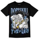 University Blue 5s DopeSkill T-Shirt Sorry I've Been Trappin Graphic
