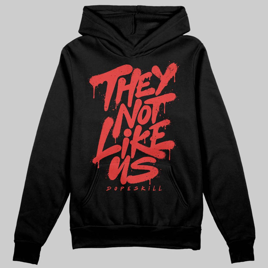 Reverse Infrared 6s DopeSkill Hoodie Sweatshirt They Not Like Us Graphic