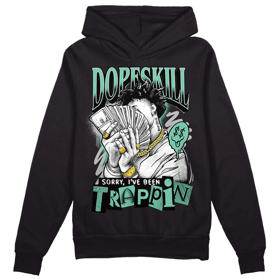 Green Glow 3s DopeSkill Hoodie Sweatshirt Sorry I've Been Trappin Graphic