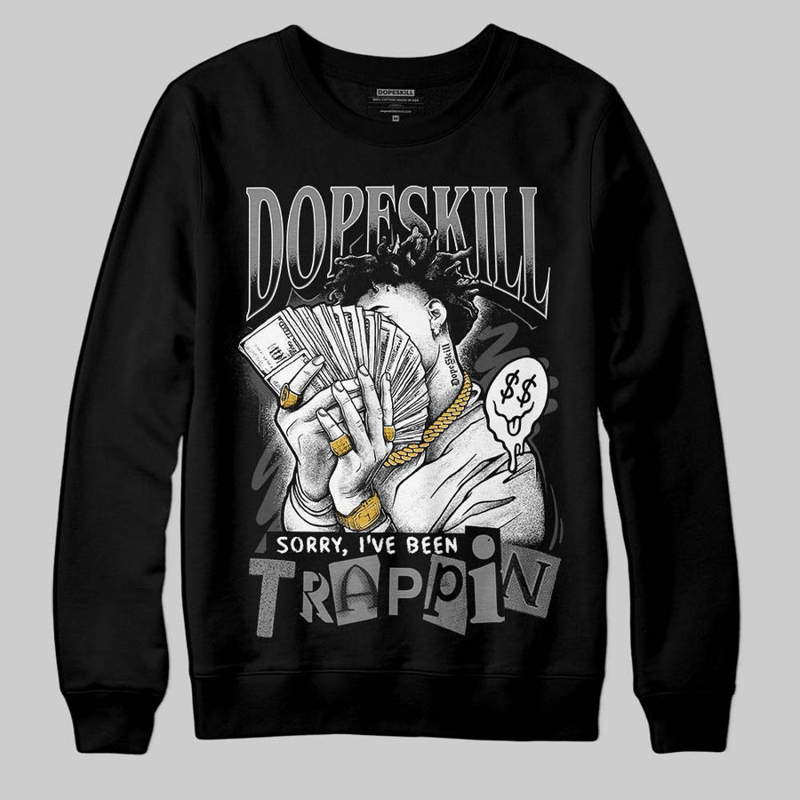 Black Cat 4s DopeSkill Sweatshirt Sorry I've Been Trappin Graphic