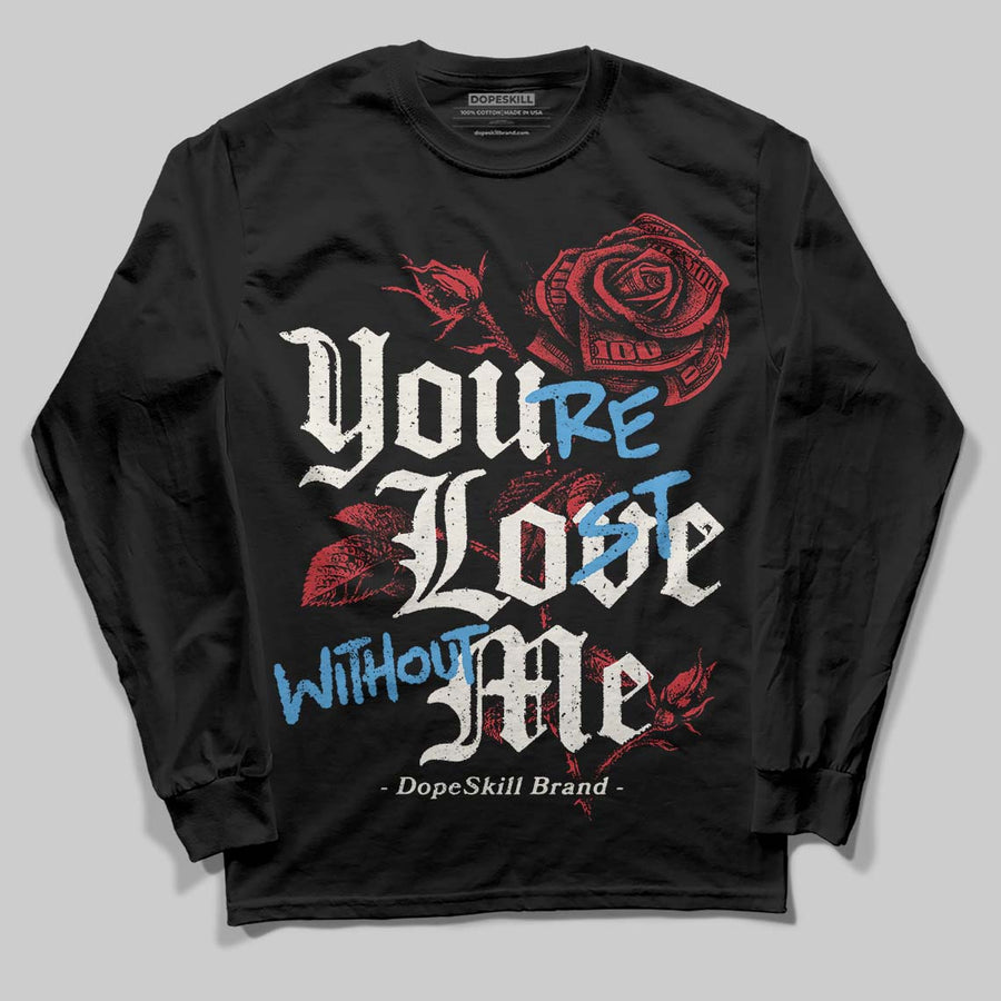 Flight Club 4s DopeSkill Long Sleeve T-Shirt You’re Lost Without Me Graphic