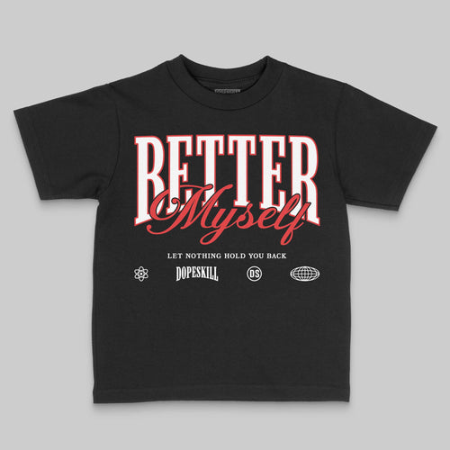 AJ 13 Chicago True Red Cherry DopeSkill Toddler Kids T-shirt Better Myself Graphic