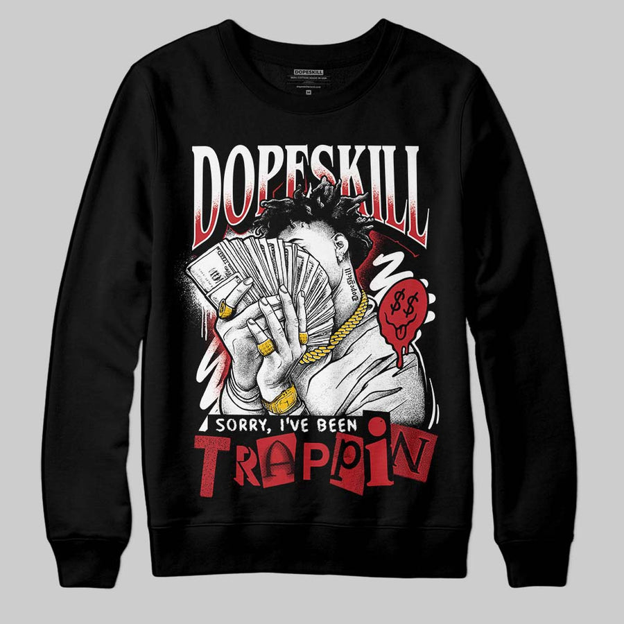 Fire Red “Black Tongue” 5s DopeSkill Sweatshirt Sorry I've Been Trappin Graphic
