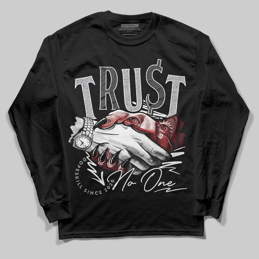 White Cement 4s DopeSkill Long Sleeve T-Shirt Trust No One Graphic