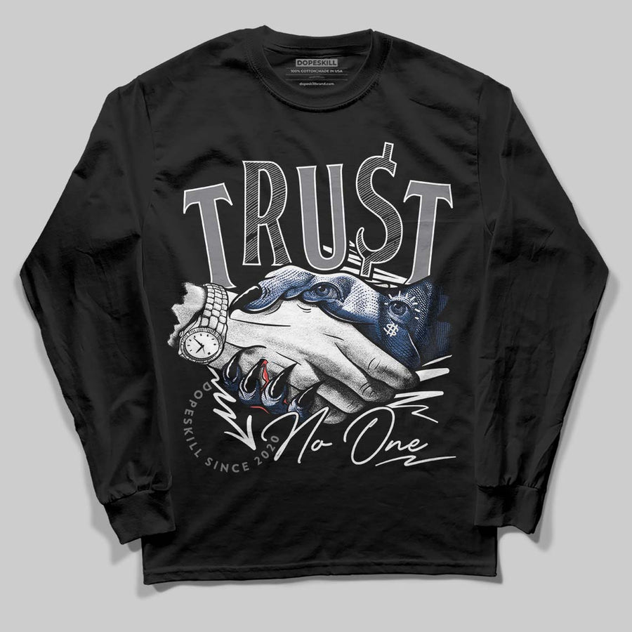 Flint Grey 9s DopeSkill Long Sleeve T-Shirt Trust No One Graphic