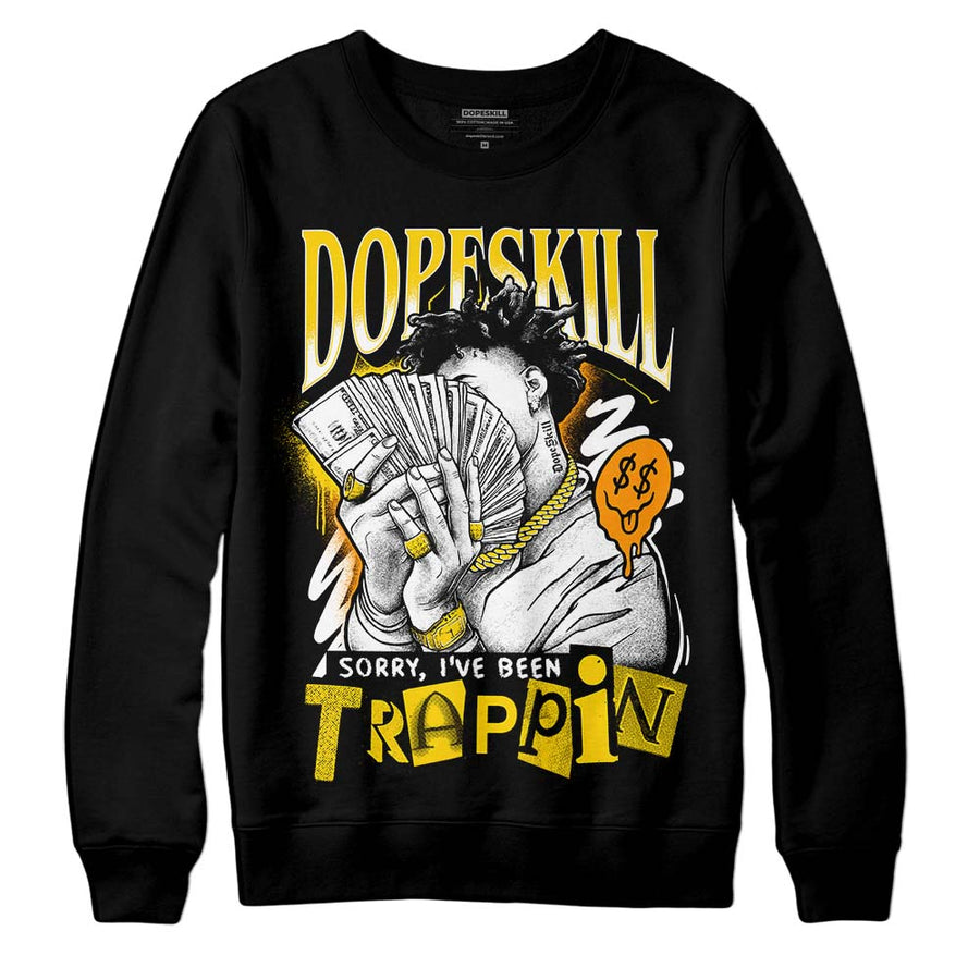 Yellow Ochre 6s DopeSkill Sweatshirt Sorry I've Been Trappin Graphic