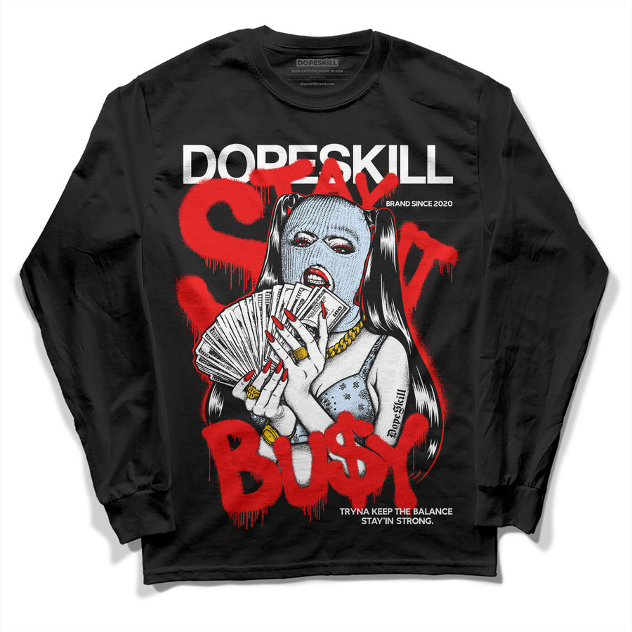 Cherry 11s DopeSkill Long Sleeve T-Shirt Stay It Busy Graphic