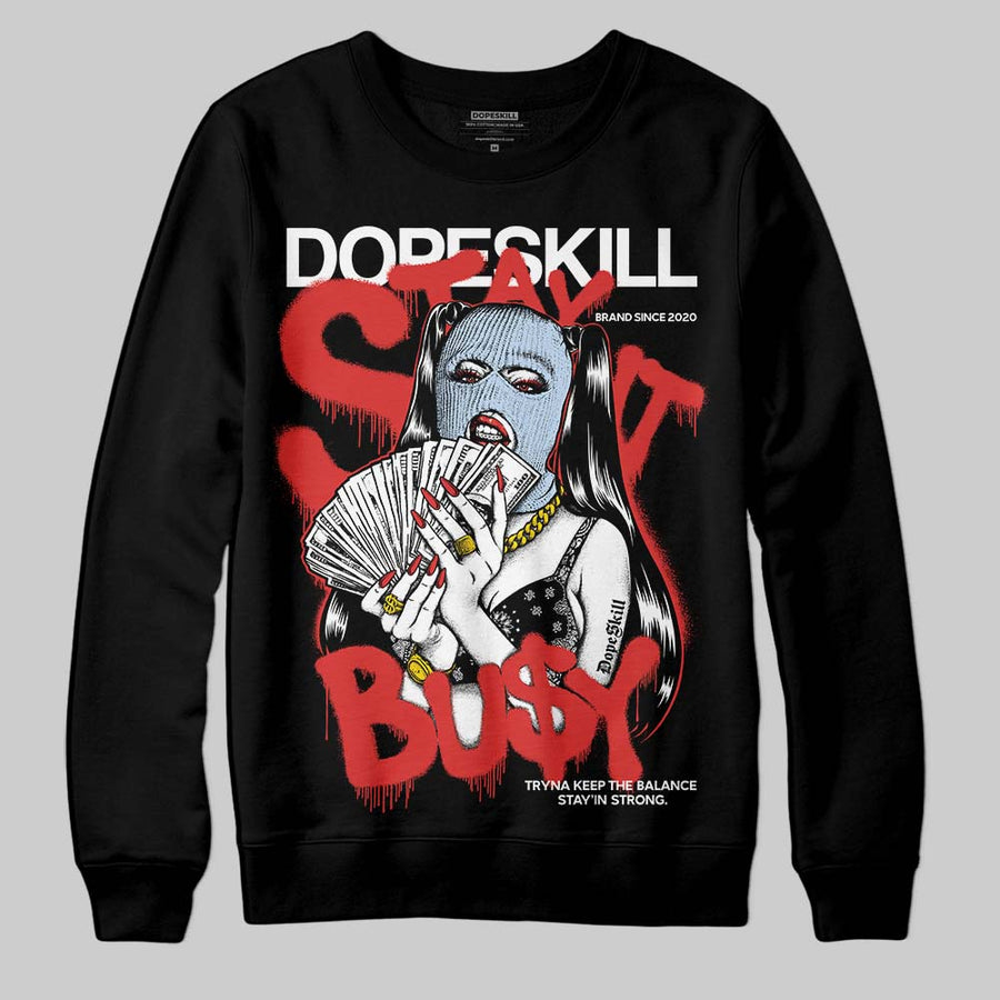 Reverse Infrared 6s DopeSkill Sweatshirt Stay It Busy Graphic