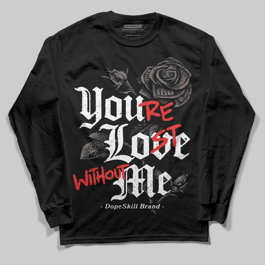 Cave Stone 4s DopeSkill Long Sleeve T-Shirt You’re Lost Without Me Graphic