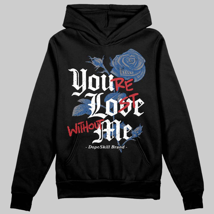 Flint Grey 9s DopeSkill Hoodie Sweatshirt You’re Lost Without Me Graphic