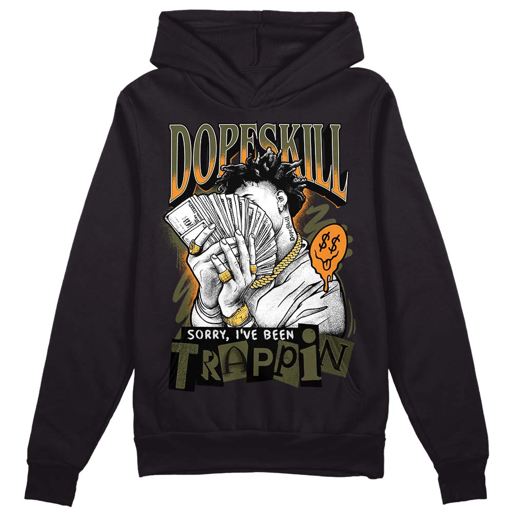 Olive 5s DopeSkill Hoodie Sweatshirt Sorry I've Been Trappin Graphic
