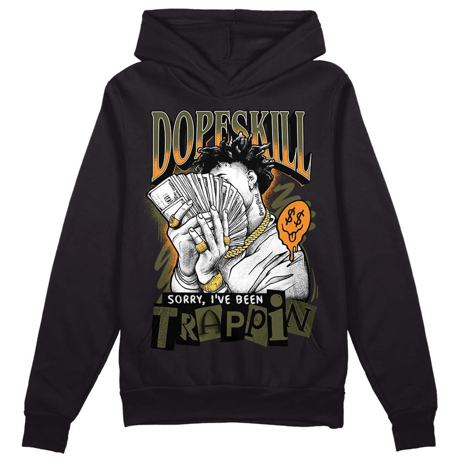 Olive 5s DopeSkill Hoodie Sweatshirt Sorry I've Been Trappin Graphic