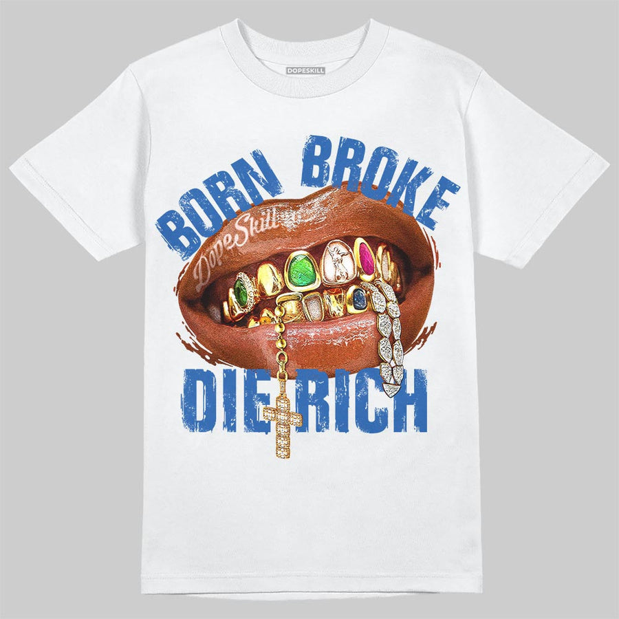 “True Blue” 3s DopeSkill T-Shirt Born Broke Die Rich Graphic
