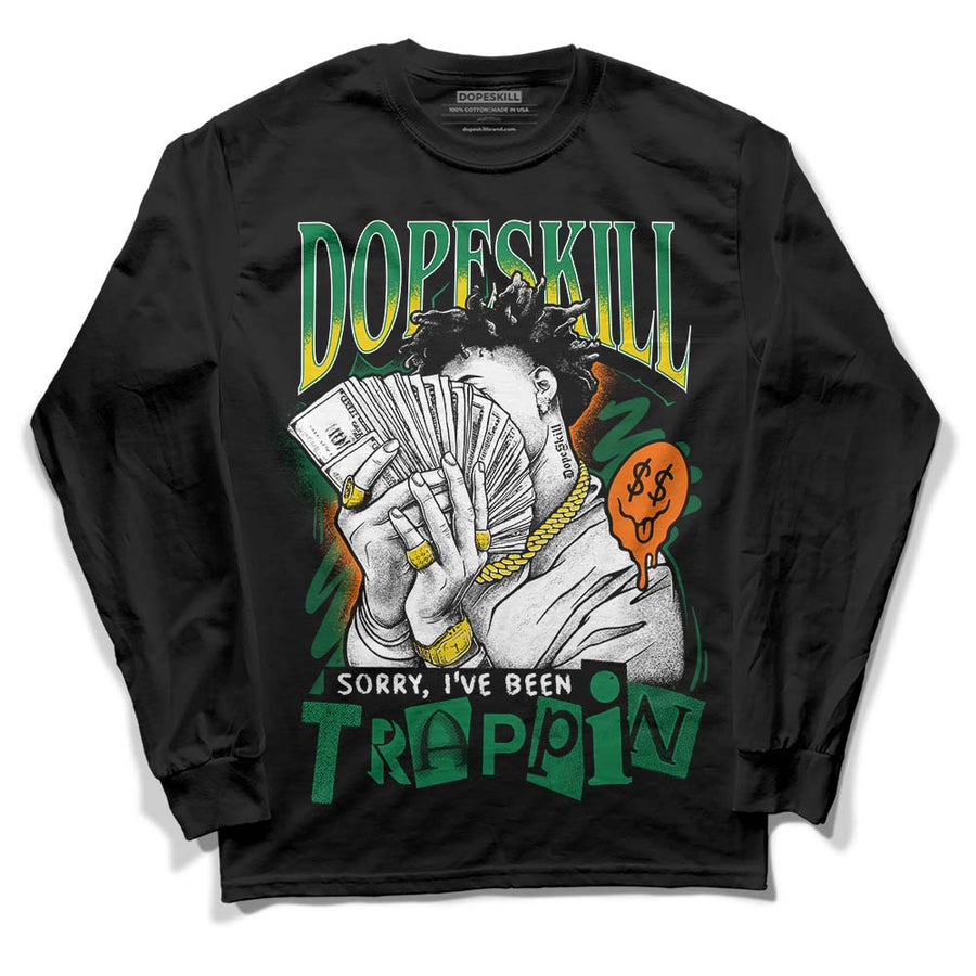 Green Collection DopeSkill Long Sleeve T-Shirt Sorry I've Been Trappin Graphic