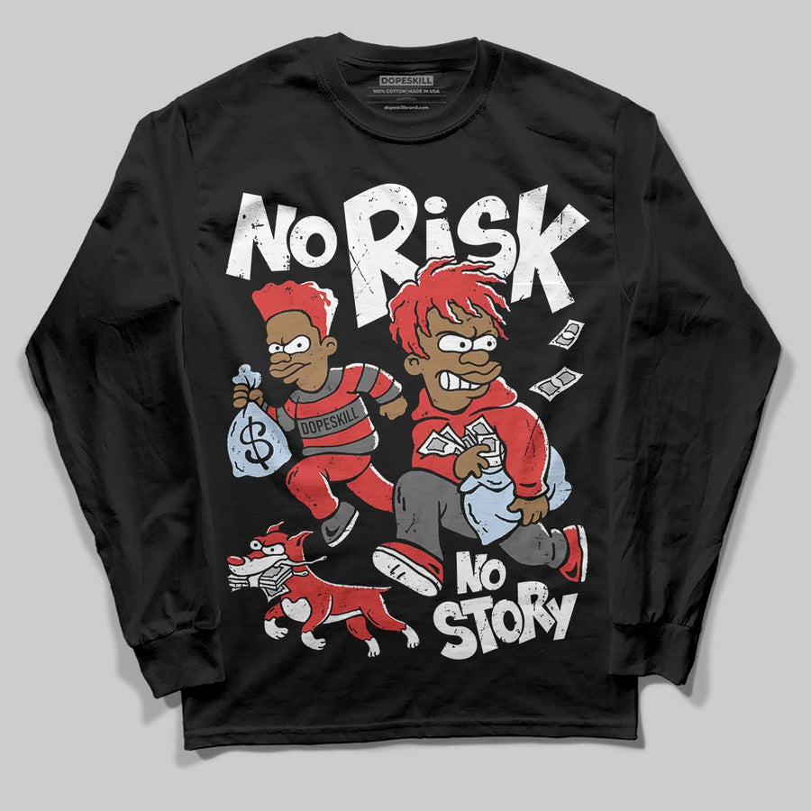 Reverse Infrared 6s DopeSkill Long Sleeve T-Shirt No Risk No Story Graphic