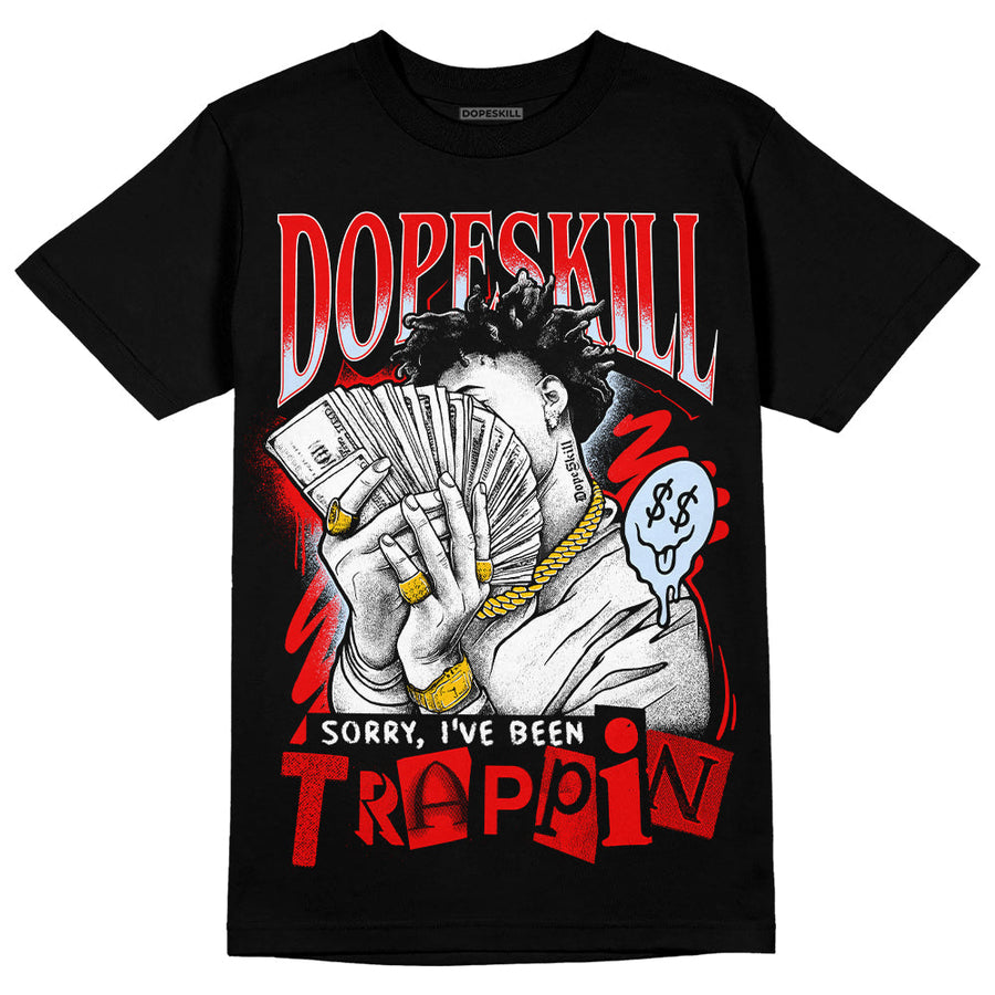 Cherry 11s DopeSkill T-Shirt Sorry I've Been Trappin Graphic