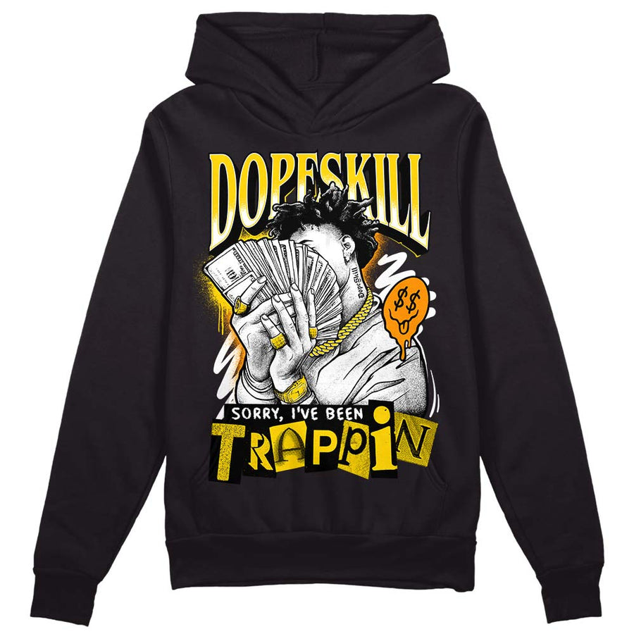 Yellow Ochre 6s DopeSkill Hoodie Sweatshirt Sorry I've Been Trappin Graphic