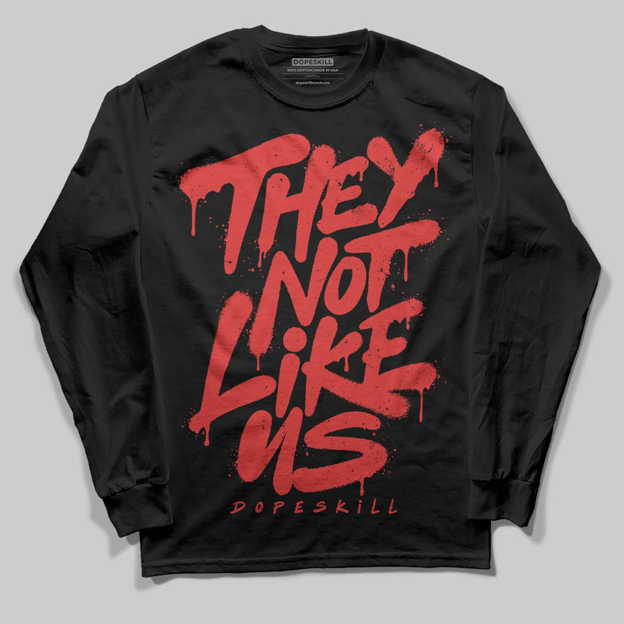 Reverse Infrared 6s DopeSkill Long Sleeve T-Shirt They Not Like Us Graphic