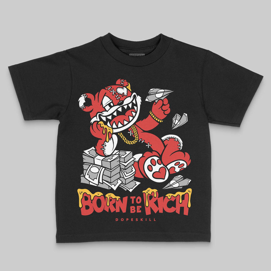 Reverse Infrared 6s DopeSkill Toddler Kids T-shirt Born To Be Rich Graphic