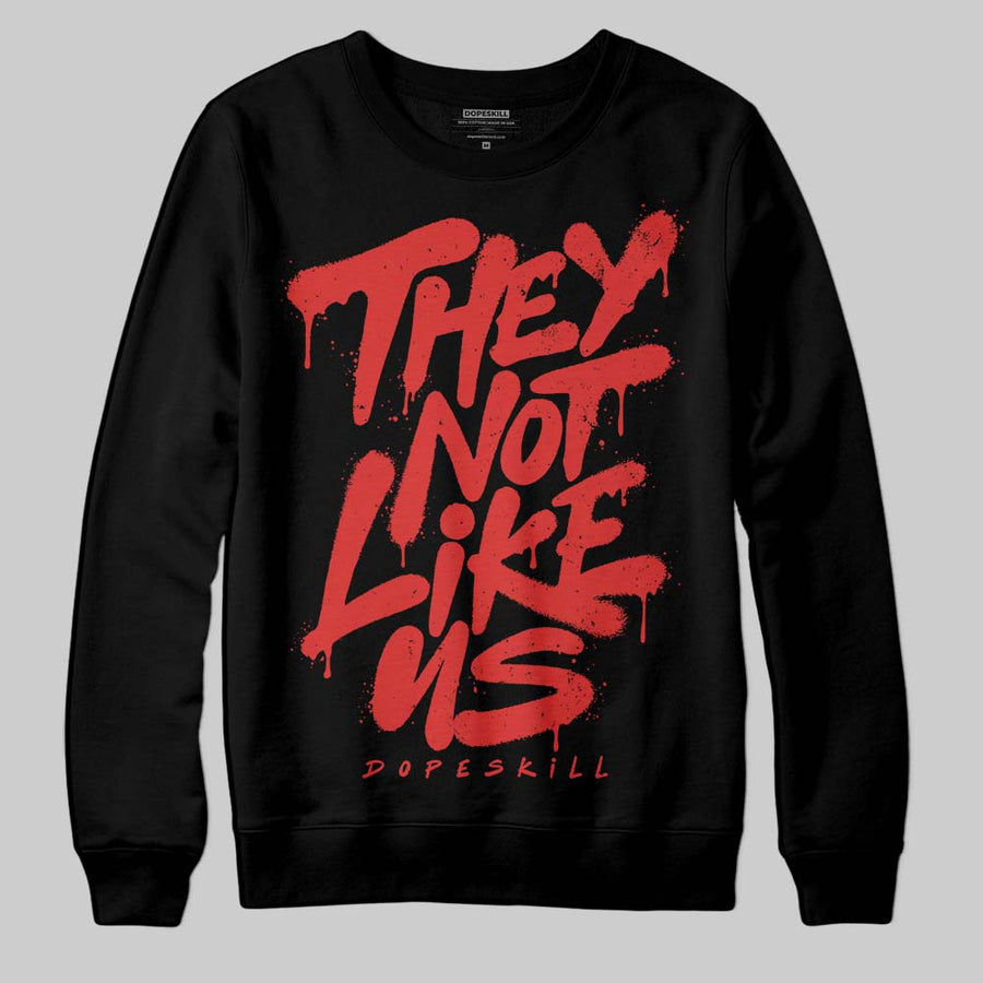 Reverse Infrared 6s DopeSkill Sweatshirt They Not Like Us Graphic