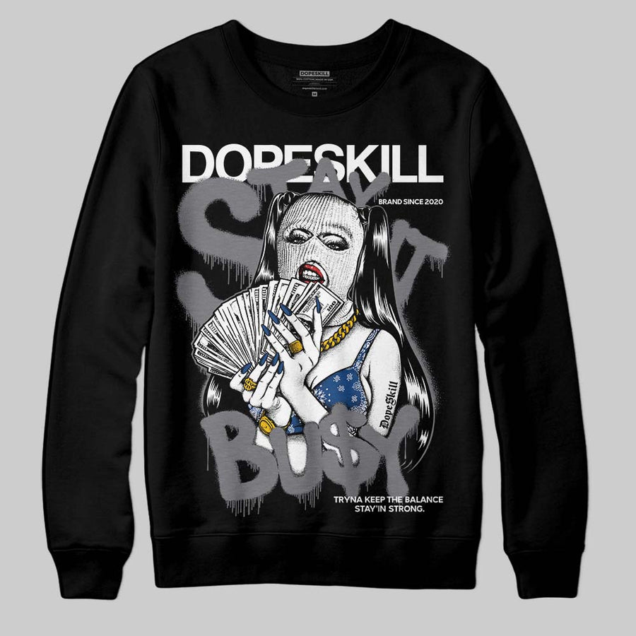 Flint Grey 9s DopeSkill Sweatshirt Stay It Busy Graphic