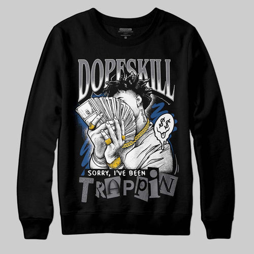 Flint Grey 9s DopeSkill Sweatshirt Sorry I've Been Trappin Graphic