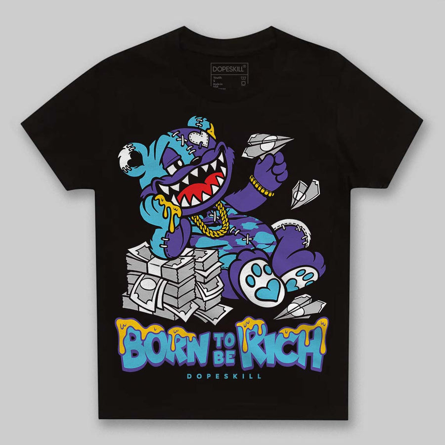 Aqua 8s DopeSkill Toddler Kids T-shirt Born To Be Rich Graphic