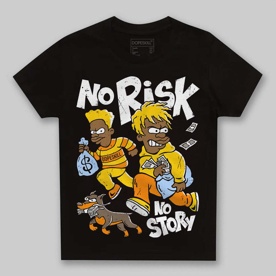 Yellow Ochre 6s DopeSkill Toddler Kids T-shirt No Risk No Story Graphic