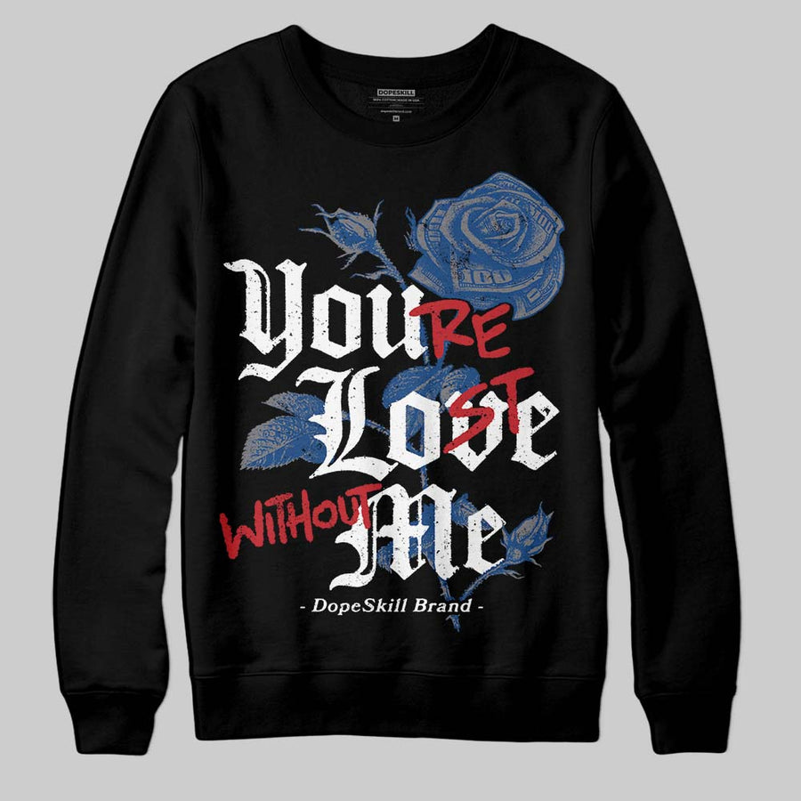 Flint Grey 9s DopeSkill Sweatshirt You’re Lost Without Me Graphic