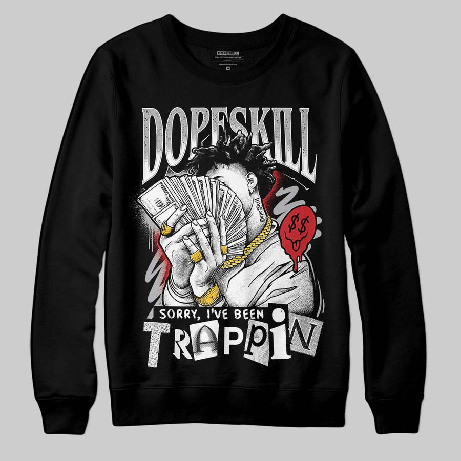 White Cement 4s DopeSkill Sweatshirt Sorry I've Been Trappin Graphic