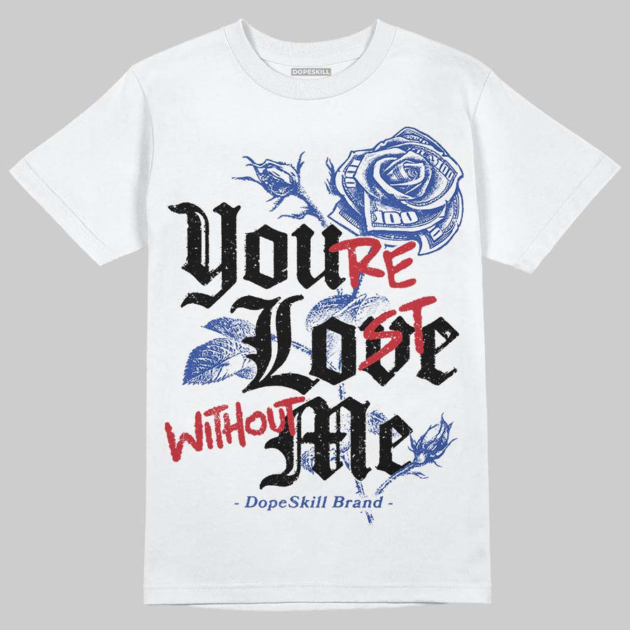 Rare Air 4s DopeSkill T-Shirt You’re Lost Without Me Graphic