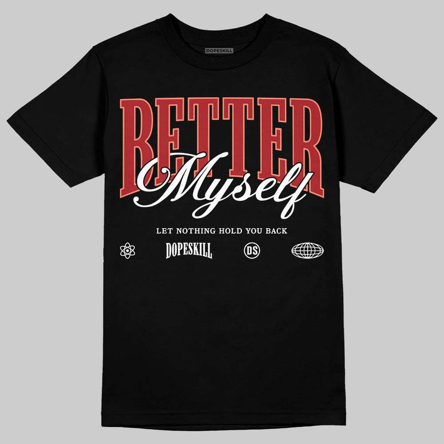 Rare Air Cinnabar 1s DopeSkill T-Shirt Better Myself Graphic