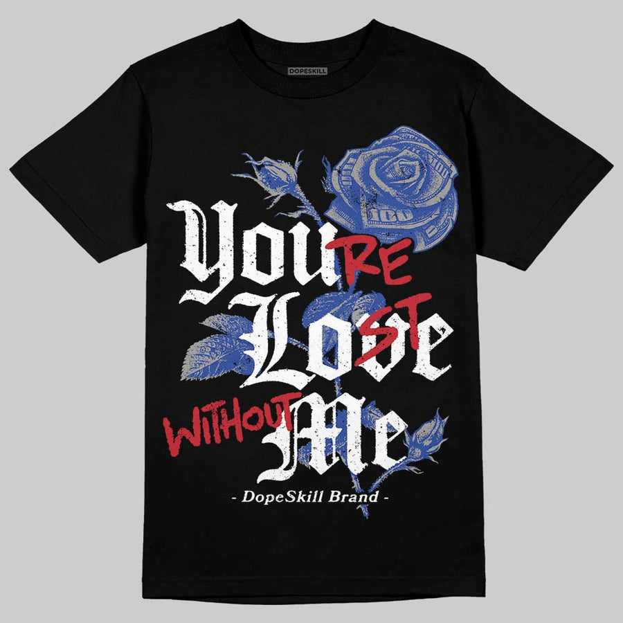 Rare Air 4s DopeSkill T-Shirt You’re Lost Without Me Graphic