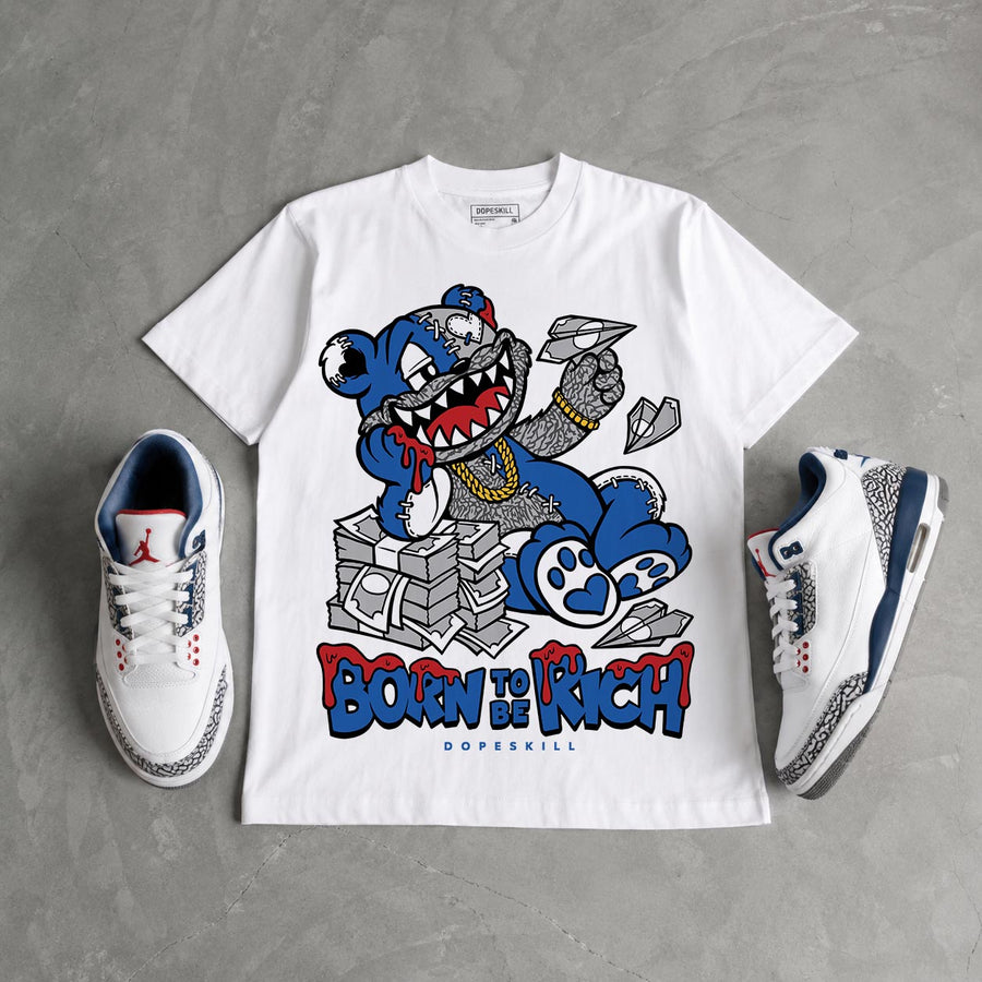 “True Blue” 3s DopeSkill T-Shirt Born To Be Rich Graphic
