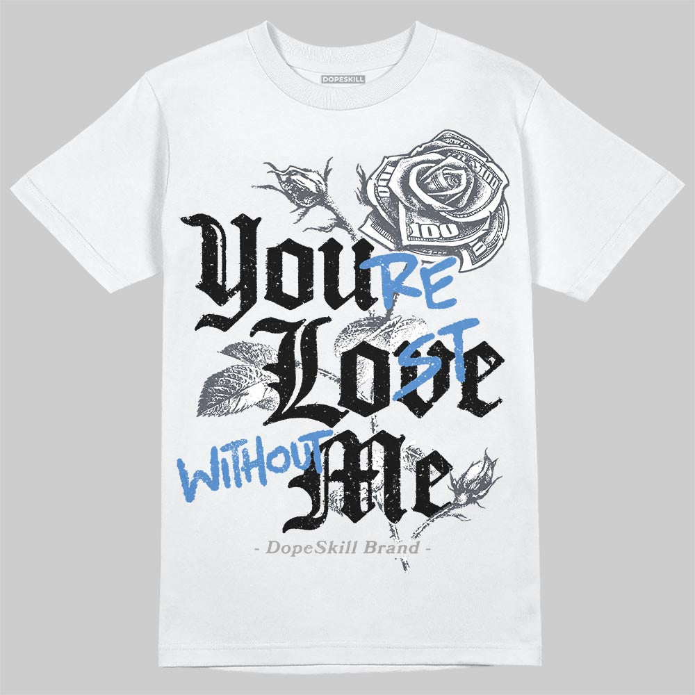 Cool Grey 11s DopeSkill T-Shirt You’re Lost Without Me Graphic