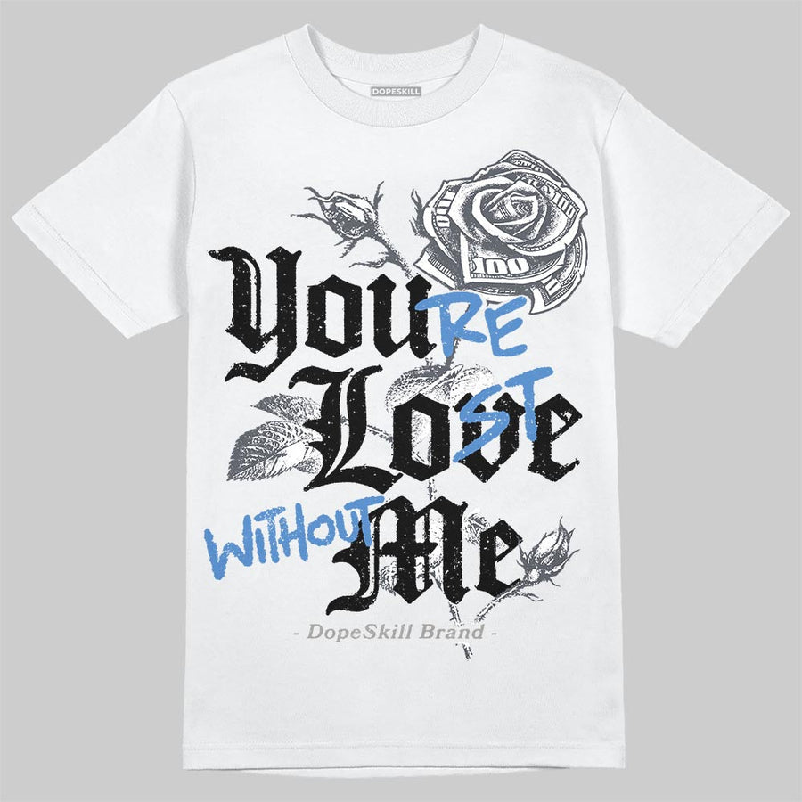 Cool Grey 11s DopeSkill T-Shirt You’re Lost Without Me Graphic