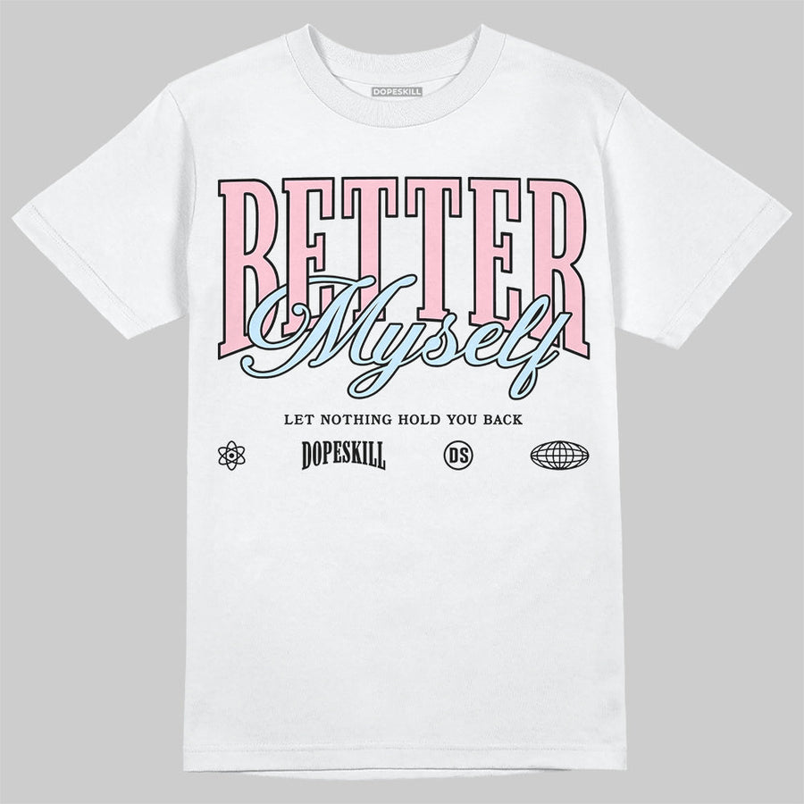 Medium Soft Pink 4s DopeSkill T-Shirt Better Myself Graphic