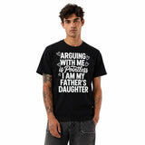 Funny “Arguing With Me Is Pointless I Am My Father’s Daughter” T-Shirt, Sarcastic Dad Daughter Quote Graphic Tee, Funny Family Humor Shirt, Daughter Statement Top, Black Short Sleeve Crew Neck Casual Tee, Gift for Women and Girls
