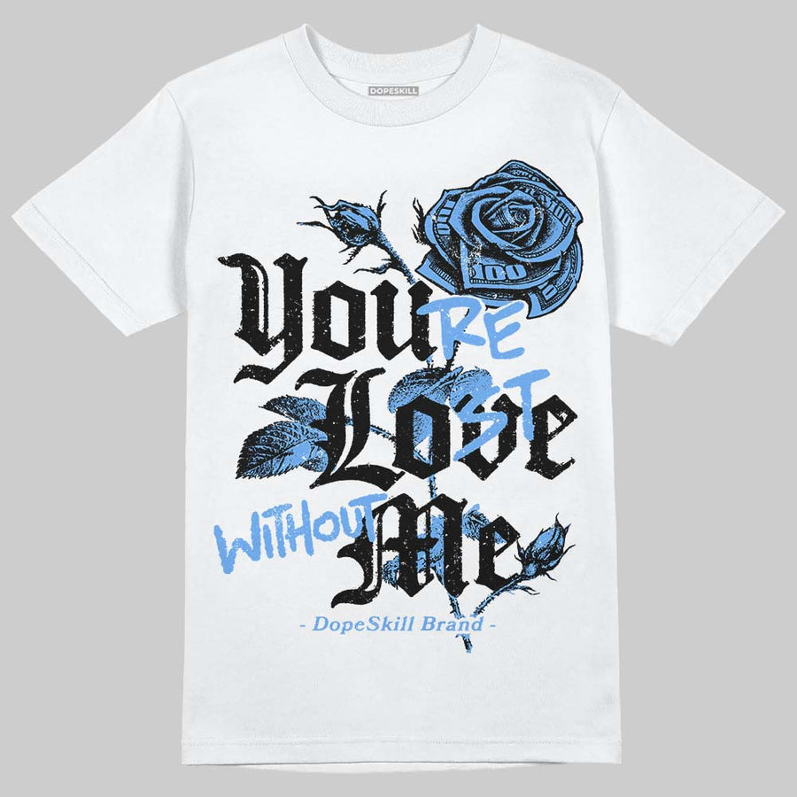 Black University Blue 5s DopeSkill T-Shirt You’re Lost Without Me Graphic